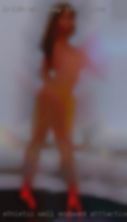 Athletic, Well-Endowed, private housewife Atttactive..