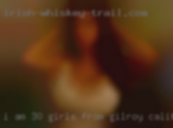 I am 30 years girls from Gilroy, California old im 5'1 140 36d.