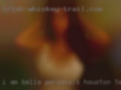 I am Bella personals Houston, Texas looking for love and sex.